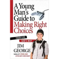A Young Man's Guide to Making Right Choices: Your Life God's Way