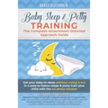 Baby Sleep& Potty Training: THE COMPLETE ATTACHMENT ORIENTED APPROACH GUIDE- Get Your Baby to Sleep Without Crying It Out in 4 Easy-To-Follow Step