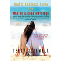 God's Endless Love For Making A Good Marriage: A Self-Help and Reference Book With Encouraging Words To Improve Marriages And Stop Verbal And Physical