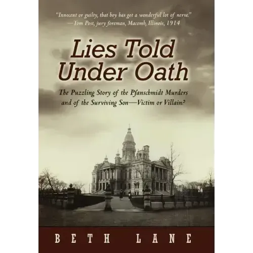 Lies Told Under Oath: The Puzzling Story of the Pfanschmidt Murders and of the Surviving Son-Victim or Villain?