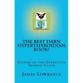 The Best Darn Hyperthyroidism Book!: Studies on the Overactive Thyroid Gland