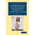 A Representation of the Injustice and Dangerous Tendency of Tolerating Slavery