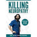 Killing Neuropathy: Without Drugs, Injections or Surgery