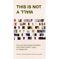 This Is Not a Wall: Collected Short Stories on the Moma Ps1 Party Wall