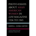 Photo-Essays about Asian American Women in Life Magazine 1936 to 1965: Hidden Narratives and Breaking Stereotypes