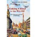 Taking China to the World: The Cultural Production of Modernity