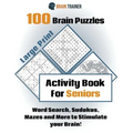 100 Brain Puzzles - Activity Book For Seniors - Word Search, Sudokus Mazes and More to Stimulate your Brain!