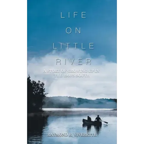 Life on Little River: A Story of Growing up in the 1960's South