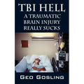 TBI Hell: A Traumatic Brain Injury Really Sucks