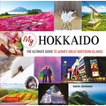 My Hokkaido: The Ultimate Guide to Japan's Great Northern Islands