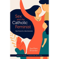 Sex and the Catholic Feminist: New Choices for a New Generation