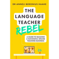 The Language Teacher Rebel: A Guide to Building a Successful Online Teaching Business