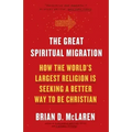The Great Spiritual Migration: How the World's Largest Religion Is Seeking a Better Way to Be Christian