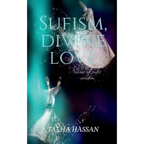 Sufism, Divine love: Secret of sufis wisdom