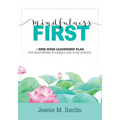Mindfulness First: A Nine-Week Leadership Plan for Supporting Yourself and Your School (Explore the Research-Based Impact of Mindfulness