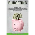 Budgeting: A Guide to Building Your Saving, to Learn Smart Money Management (Budgeting Tools and How My Budget Makes Me More Mone
