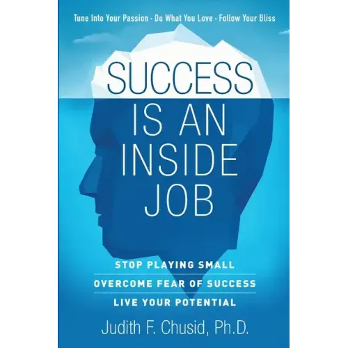 Success Is An Inside Job: Overcome Fear of Success - Live Your Potential