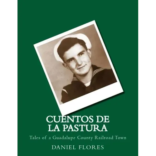 Cuentos de La Pastura: Tales of a Guadalupe County Railroad Town