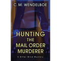 Hunting the Mail Order Murderer: A Bitter Wind Mystery
