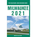 Milwaukee - The Delaplaine 2021 Long Weekend Guide