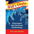 Walt's Utopia: Disneyland and American Mythmaking