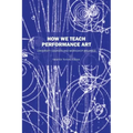 How We Teach Performance Art: University Courses and Workshop Syllabus