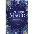 Herb Magic: An Introduction to Magical Herbalism and Spells
