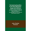 The Exploring Expedition to the Rocky Mountains, Oregon and California; To which is Added a Description of the Physical Geography of California, with