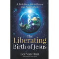 The Liberating Birth of Jesus: A Birth Story Able to Reverse Our Planet's Perils