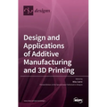 Design and Applications of Additive Manufacturing and 3D Printing