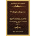 On English Lagoons: Being An Account Of The Voyage Of Two Amateur Wherrymen On The Norfolk And Suffolk Rivers And Broads (1893)