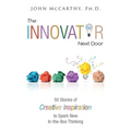 The Innovator Next Door: 50 Stories of Creative Inspiration to Spark New In-the-Box Thinking