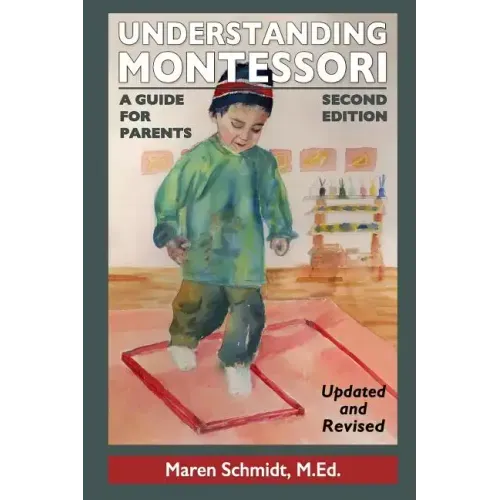 Understanding Montessori: A Guide for Parents: Second Edition