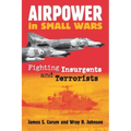 Airpower in Small Wars: Fighting Insurgents and Terrorists