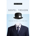Gospel Treason: Betraying the Gospel with Hidden Idols