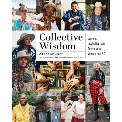 Collective Wisdom: Lessons, Inspiration, and Advice from Women Over 50