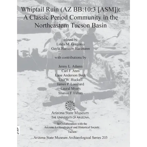Whiptail Ruin (AZ Bb:10:3 [Asm]): A Classic Period Community in the Northeastern Tucson Basin
