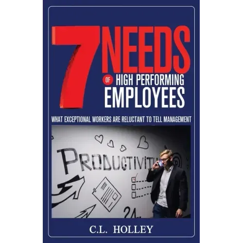 7 Needs of High Performing Employees: What Exceptional Workers are Reluctant to Tell Management