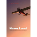 Never Land: Adventures, Wonder, and One World Record in a Very Small Plane