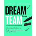 Dream Team: A Practical Playbook to Help Innovative Educators Change Schools