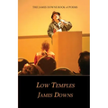 Low Temples: The James Downs Book of Poems