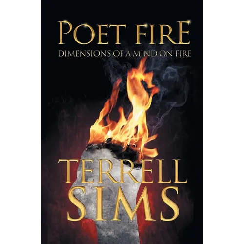 Poet Fire: Dimensions of a Mind on Fire