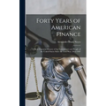 Forty Years of American Finance; a Short Financial History of the Government and People of the United States Since the Civil War, 1865-1907