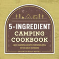 5-Ingredient Camping Cookbook: Easy, Flavorful Recipes for Eating Well in the Great Outdoors