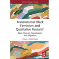 Transnational Black Feminism and Qualitative Research: Black Women, Racialization and Migration
