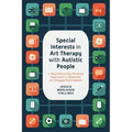Special Interests in Art Therapy with Autistic People: A Neurodiversity-Positive Approach to Empower and Engage Participants