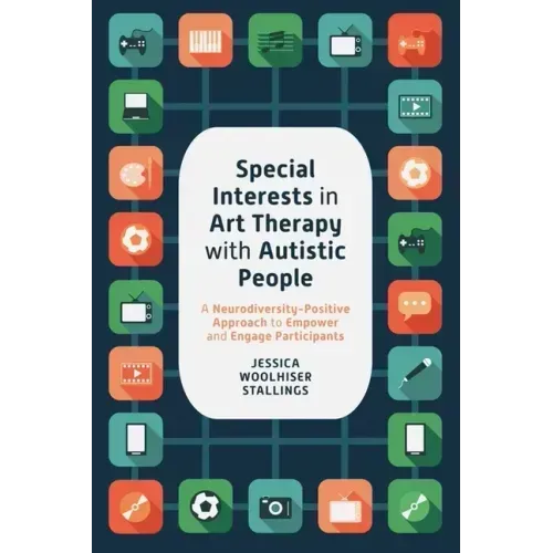 Special Interests in Art Therapy with Autistic People: A Neurodiversity-Positive Approach to Empower and Engage Participants