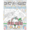 How to Draw Unicorns and Mermaids for Kids: Learn to draw unicorns and mermaids for kids