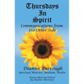 Thursdays In Spirit: Communications from the Other Side