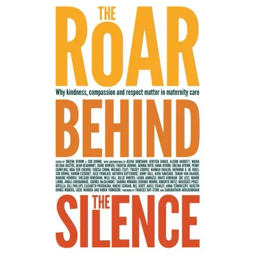 The Roar Behind the Silence: Why Kindness, Compassion and Respect Matter in Maternity Care